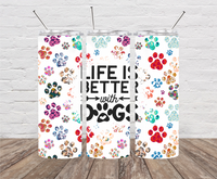 Life is Better with Dogs Skinny Tumbler