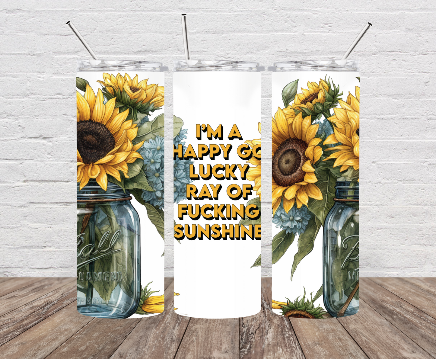 I'm a Happy Go Lucky Ray of F**king Sunshine Skinny Tumbler