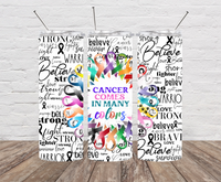 Cancer Comes in many Colors Skinny Tumbler